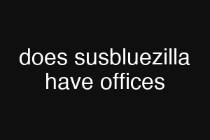 does susbluezilla have offices