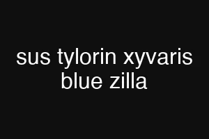 sus tylorin xyvaris blue zilla