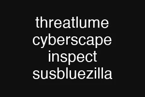 threatlume cyberscape inspect susbluezilla